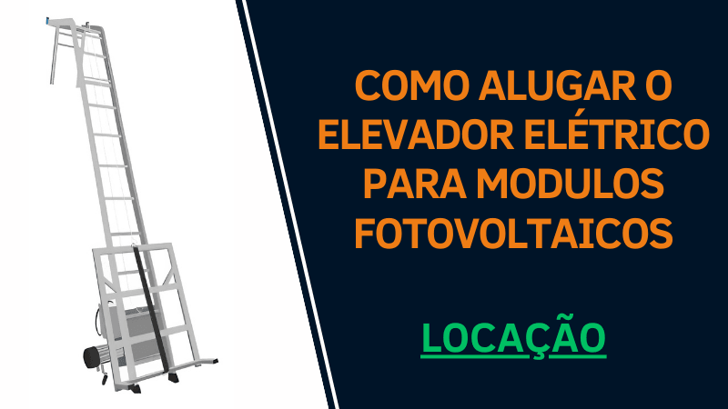 Elevador elétrico para módulos fotovoltaicos com texto sobre como alugar e locação, destaque em laranja e verde.