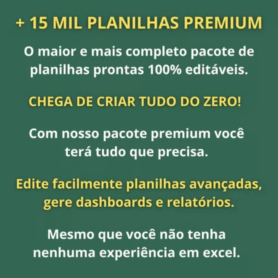 +15.000 planilhas premium, pacotes de planilhas editáveis e dashboards prontos para uso, sem precisar criar do zero.